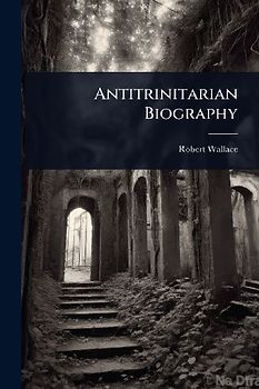Antitrinitarian Biography
