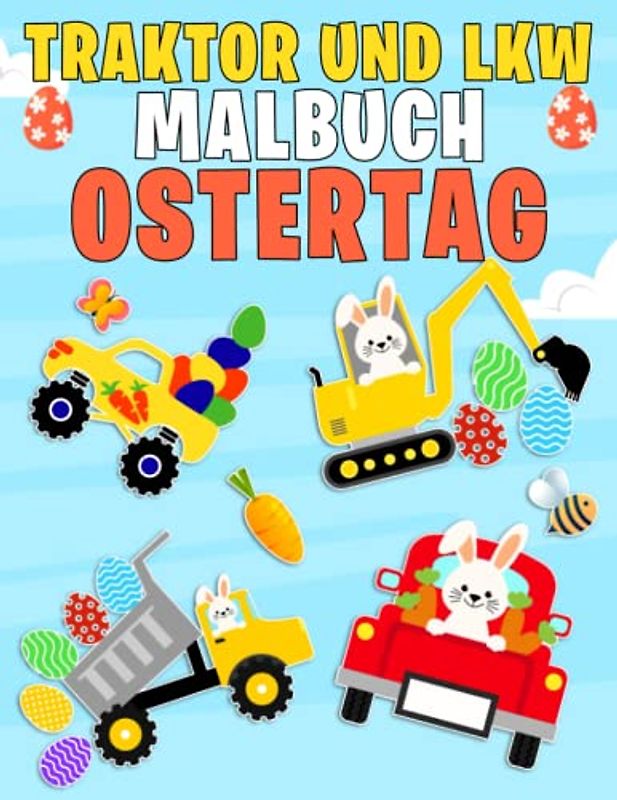 Traktor und LKW Malbuch Ostertag: Niedliche Malvorlagen zum Ostertag mit Traktoren, Lastwagen und Zug für Jungen im Alter von 4–8 Jahren