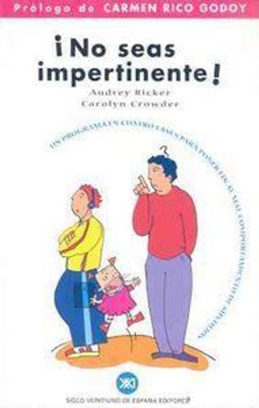 ¡No seas impertinente! : un programa en cuatro fases para poner fin al mal comportamiento de sus hijos