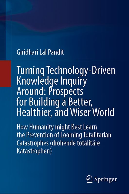 Turning Technology-Driven Knowledge Inquiry Around: Prospects for Building a Better, Healthier, and Wiser World