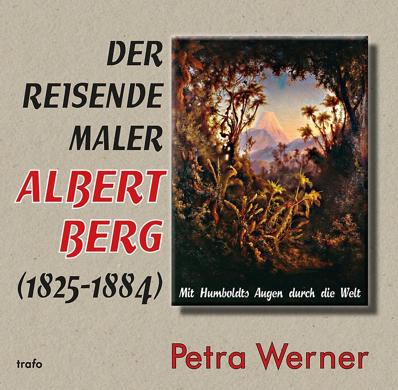 Der reisende Maler Albert Berg (1825–1884)