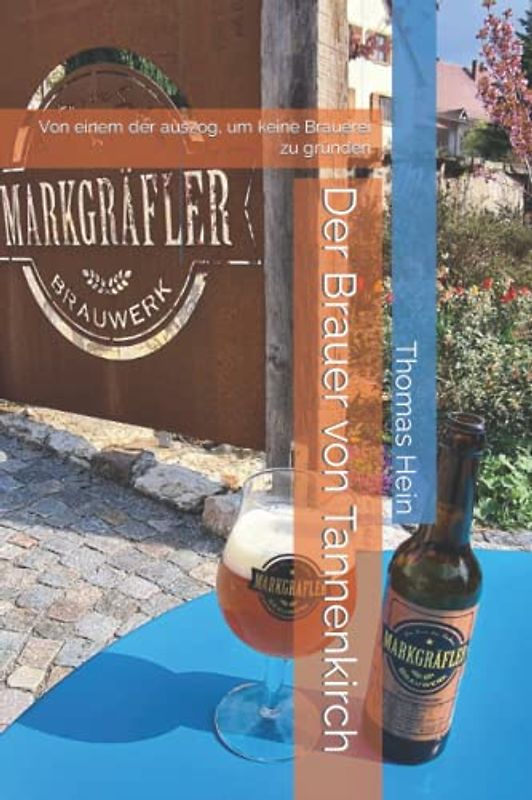 Der Brauer von Tannenkirch: Von einem der auszog, um keine Brauerei zu gründen.