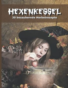 Hexenkessel: 30 bezaubernde Herbstrezepte: 21.59 x 27.94 cm, 80 Seiten