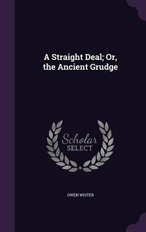 A Straight Deal; Or, the Ancient Grudge
