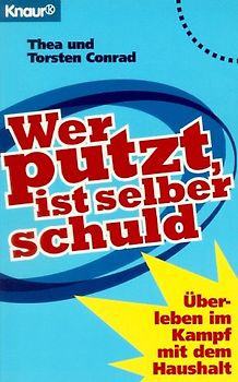 Wer putzt ist selber schuld. Überleben im Kampf mit dem Haushalt