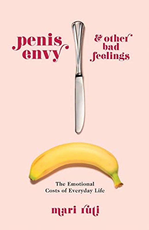 Penis Envy and Other Bad Feelings
