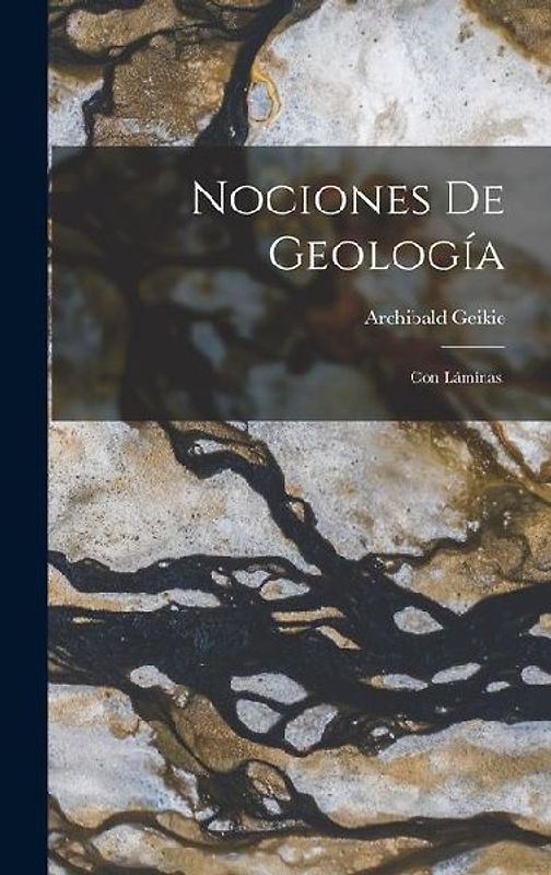 Nociones De Geología: Con Láminas.