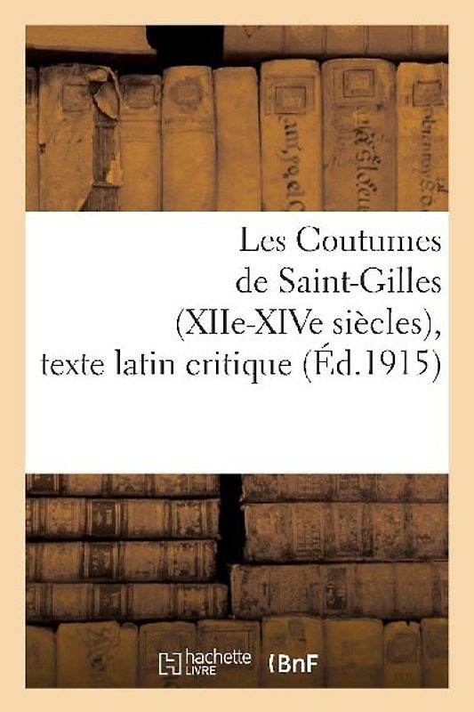 Les Coutumes de Saint-Gilles (Xiie-Xive Siècles), Texte Latin Critique