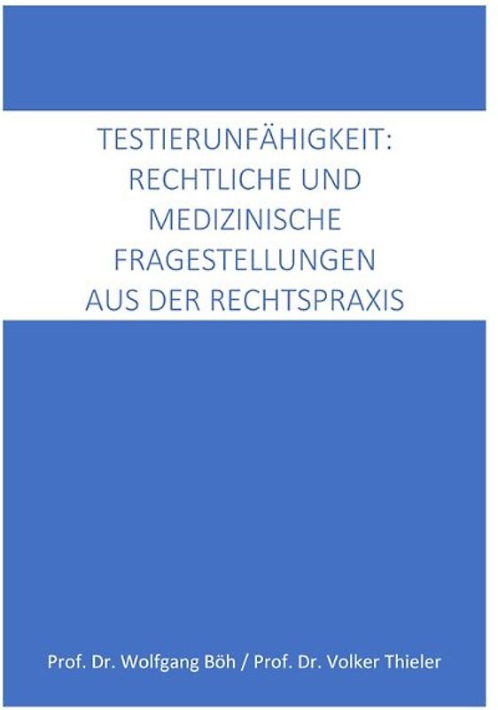 Testierfähigkeit: medizinische und rechtliche Fragestellungen aus der Rechtspraxis