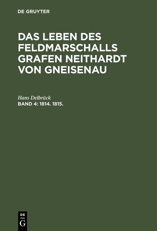 G. H. Pertz; Hans Delbrück: Das Leben des Feldmarschalls Grafen Neithardt von Gneisenau / 1814. bis 1815.