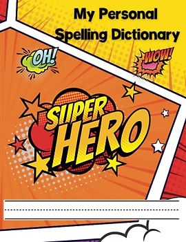My Personal Spelling Dictionary: Super Hero Design for Primary Grade Students Pre-K - 3rd Grade