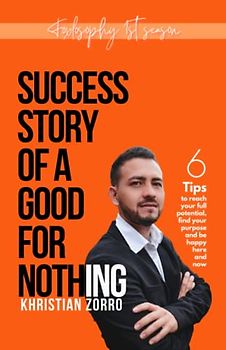 success story of a good-for-nothing: 6 tips to reach your full potential, find your purpose and be happy here and now. (Foxlosophy. motivation, ... like depression and anxiety., Band 1)