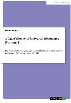 A Wave Theory of Universal Resonance [Volume 1]