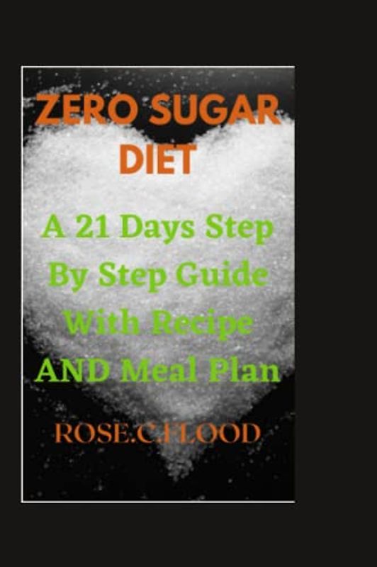 ZERO SUGAR DIET_: A 21 Days Step By Step Guide With Recipe And Meal Plan