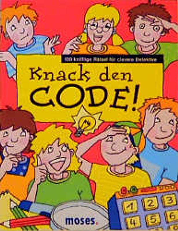 Knack den Code. 100 knifflige Rätsel für clevere Detektive