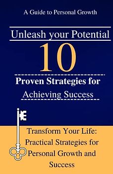 Unleash your potential: 10 Proven Strategies for Achieving Success