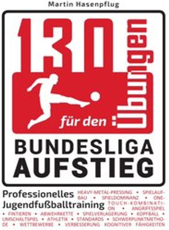 130 Übungen für den Bundesliga-Aufstieg. Professionelles Jugendfußballtraining
