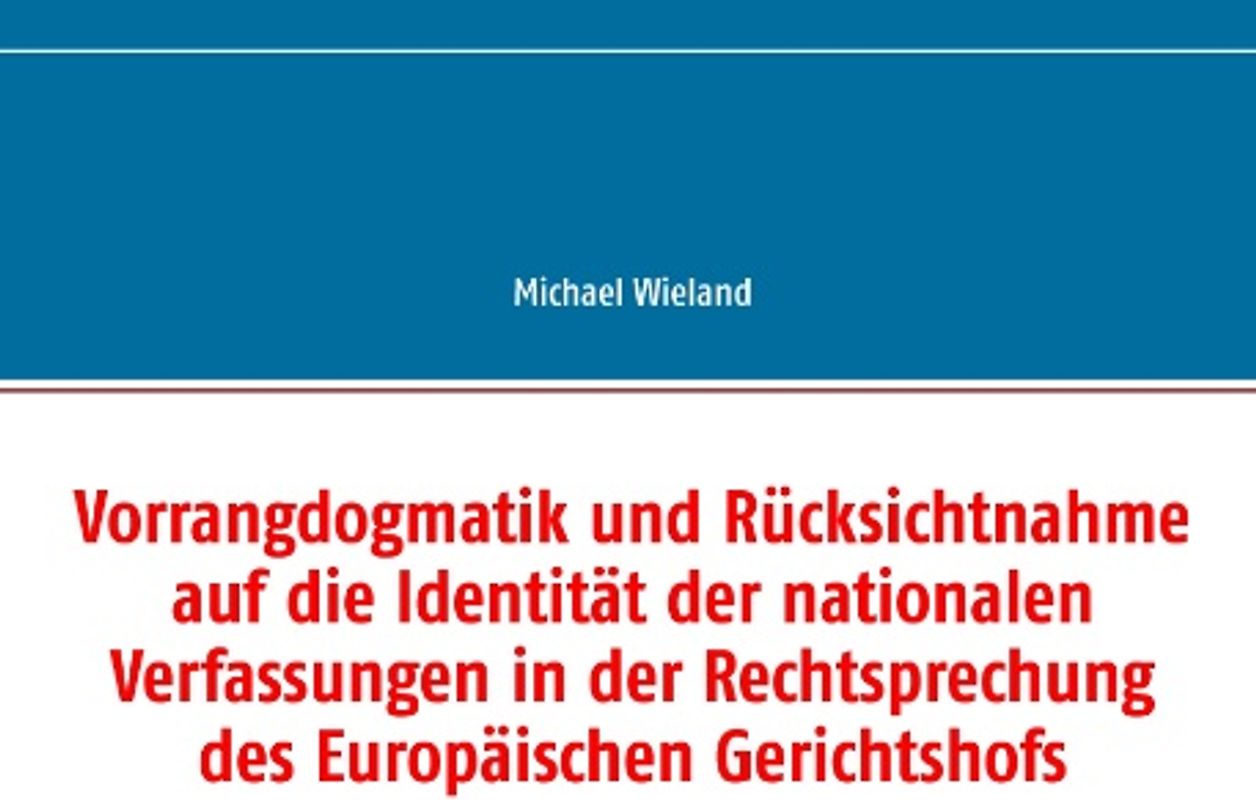 Vorrangdogmatik und Rücksichtnahme auf die Identität der nationalen Verfassungen in der Rechtsprechung des Europäischen Gerichtshofs