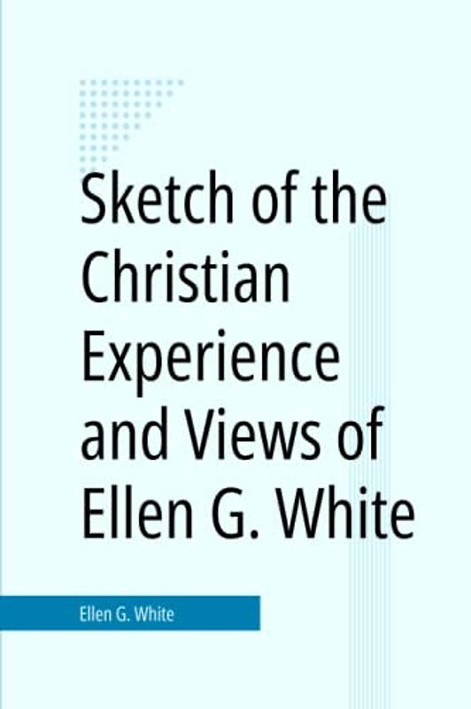 Sketch of the Christian Experience and Views of Ellen G. White
