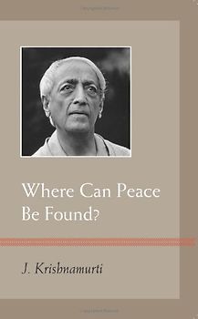 Where Can Peace Be Found? - J. Krishnamurti