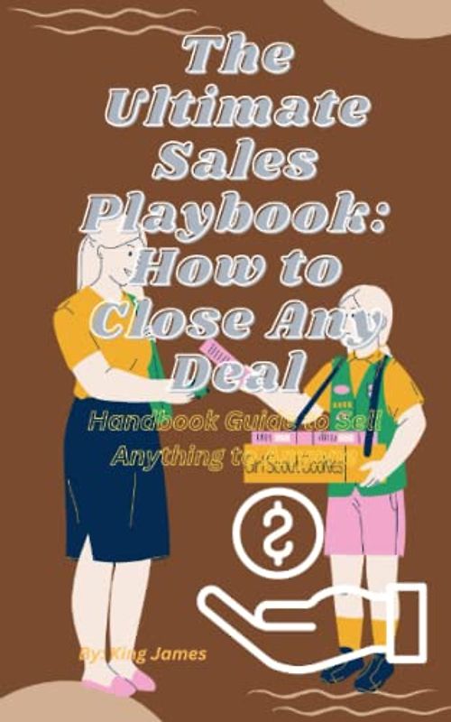 The Ultimate Sales Playbook: How to Close Any Deal: Handbook Guide to Sell Anything to Anyone