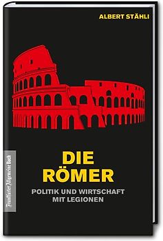 Die Römer: Politik und Wirtschaft mit Legionen