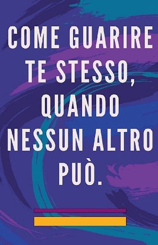 Come Guarire te Stesso, Quando Nessun Altro può.