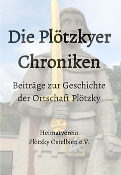 Beiträge zur Geschichte der Ortschaft Plötzky / Die Plötzkyer Chroniken