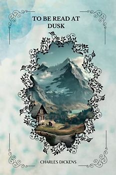 To be Read at Dusk By Charles Dickens