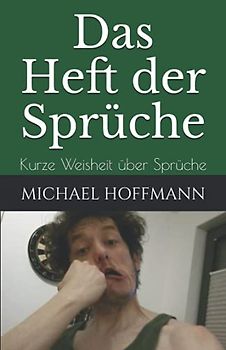 Das Heft der Sprüche: Kurze Weisheit über Sprüche