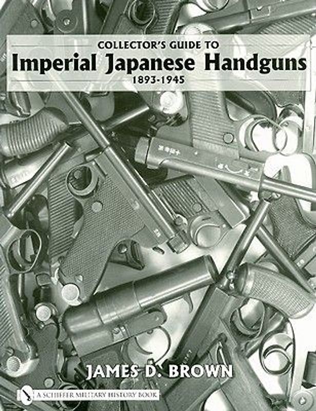 Collector's Guide to Imperial Japanese Handguns, 1893-1945