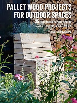 Pallet Wood Projects for Outdoor Spaces: 35 contemporary projects for garden furniture & accessories