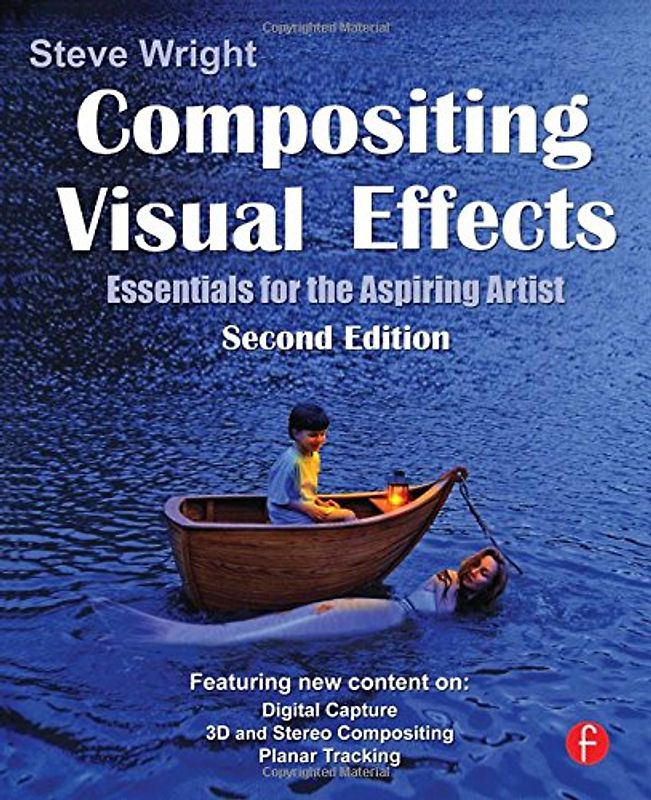 Compositing Visual Effects: Essentials for the Aspiring Artist - Steve Wright