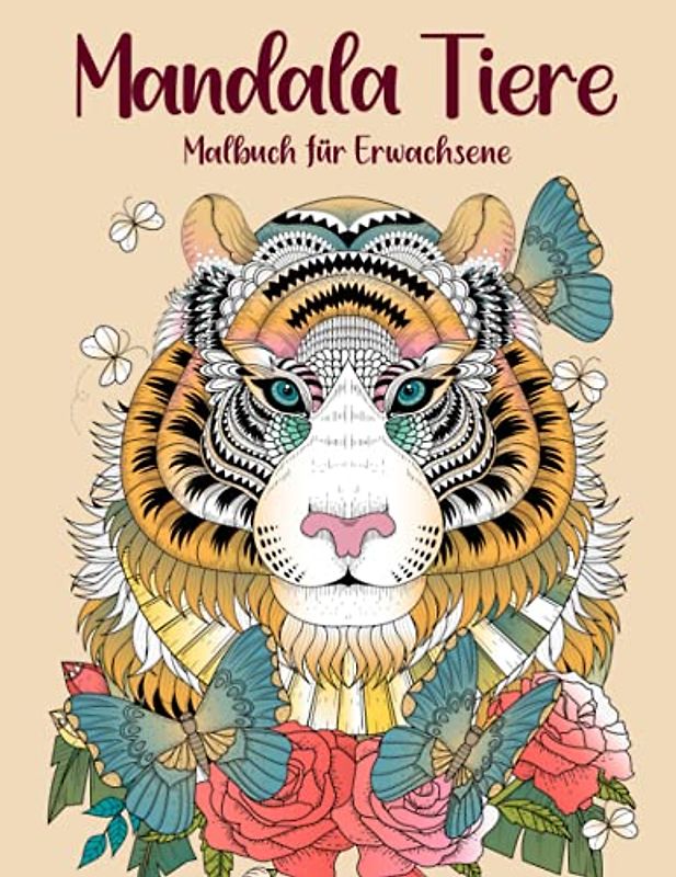Mandala Tiere: Malbuch für Erwachsene - 50 einzigartige Tier Mandalas zur Förderung von Gelassenheit, Stressabbau und der eigenen Kreativität: Malbuch für Erwachsene