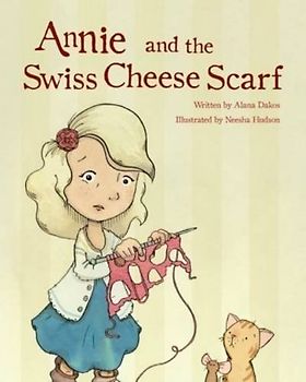 Annie and the Swiss Cheese Scarf: A New Children's Story About Learning to Knit