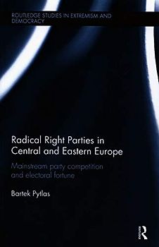 Radical Right Parties in Central and Eastern Europe: Mainstream Party Competition and Electoral Fortune (Extremism and Democracy)