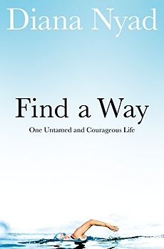 Find a Way: One Untamed and Courageous Life