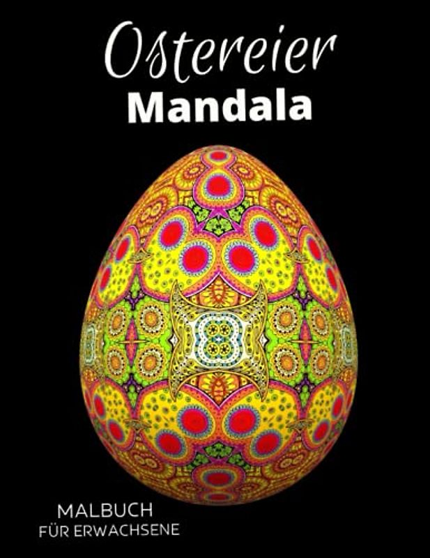 Ostereier Mandala Malbuch für Erwachsene: Ostern Mandalas und Blumen Motiven zum Stressabbau und zur Entspannung