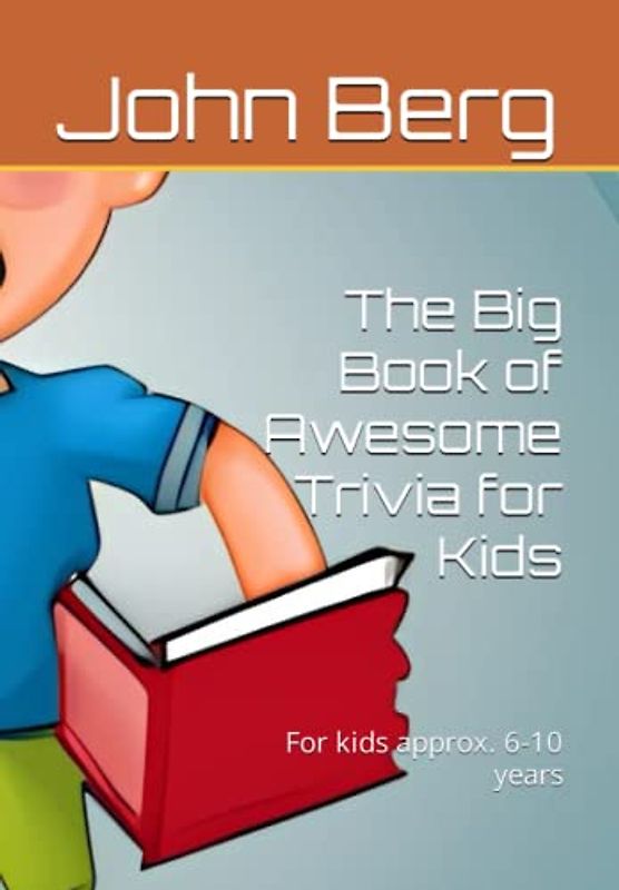 The Big Book of Awesome Trivia for Kids: For kids approx. 6-10 years