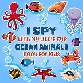 I Spy With My Little Eye Ocean Animals Book For Kids Ages 2-5: A Fun Ocean Animals Game Activity Picture Book, Interactive I Spy Book For Toddlers | ... (I Spy Book Collection for Kids, Band 5)