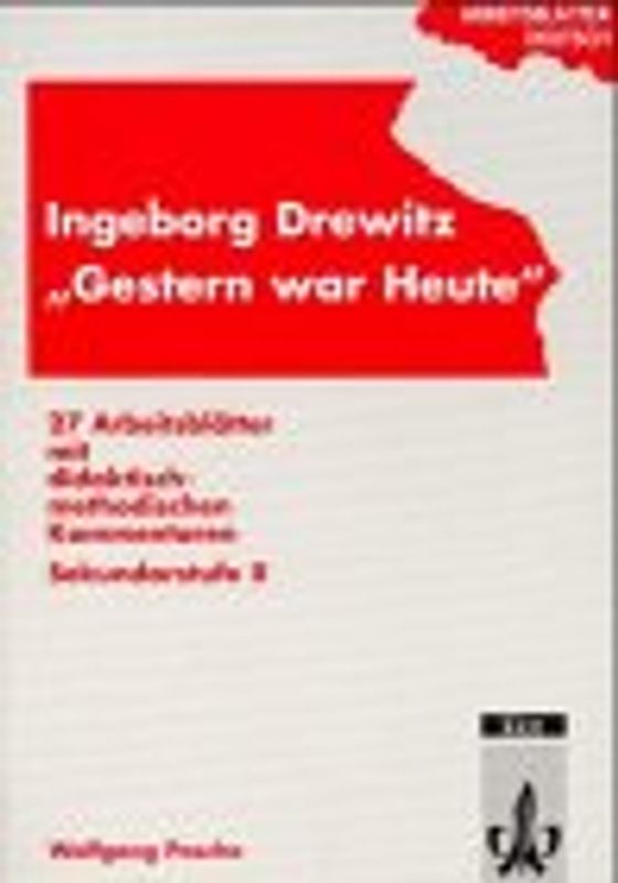 Arbeitsblätter Deutsch / Ingeborg Drewitz "Gestern war Heute". 27 Arbeitsblätter mit didaktisch-methodischen Kommentaren. Sekundarstufe II