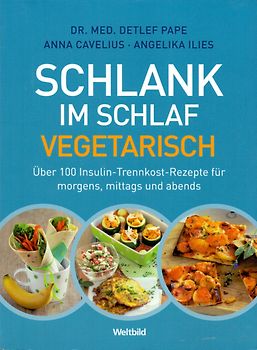 Schlank im Schlaf vegetarisch: über 100 Insulin-Trennkost-Rezepte für morgens, mittags und abends - Dr. med. Detlef Pape,  Anna Cavelius [Broschiert, Weltbild]