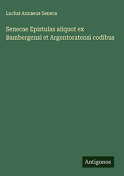 Senecae Epistulas aliquot ex Bambergensi et Argentoratensi codibus