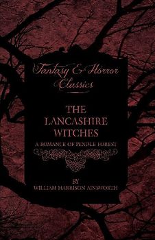 The Lancashire Witches - A Romance Of Pendle Forest