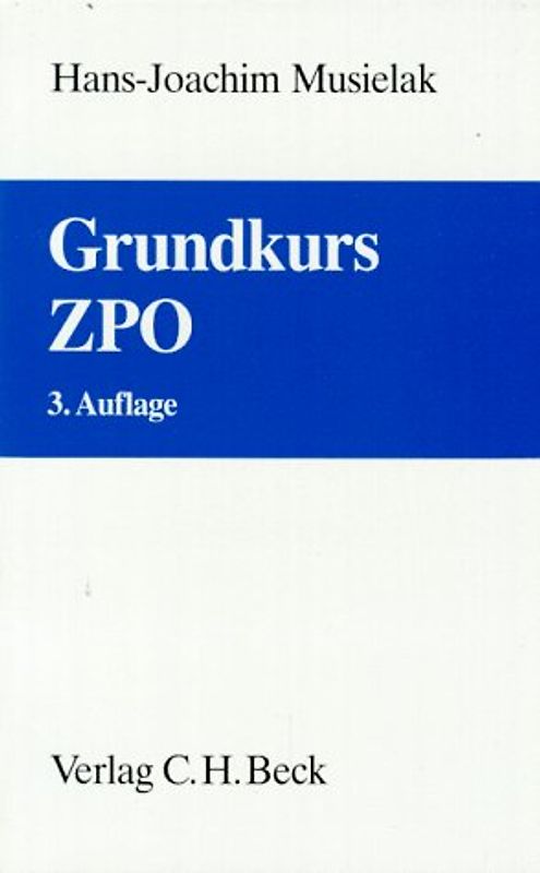 Grundkurs ZPO. Eine Darstellung zur Vermittlung von Grundlagenwissen im Zivilprozessrecht (Erkenntnisverfahren und Zwangsvollstreckung) mit Fällen und Fragen zur Lern- und Verständniskontrolle sowie Übungsklausuren