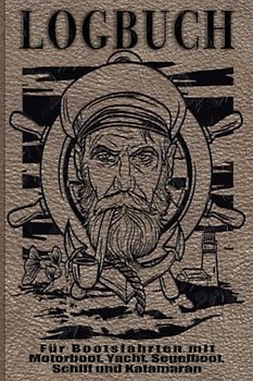 Logbuch für Bootfahrer: Das Bordbuch für den Kapitän, Segler oder die komplette Crew. Egal ob du ein Motorboot, Yacht, Segelboot, Schiff oder ... das ist dein Must Have Logbuch als Boot Fan.