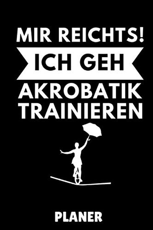 MIR REICHTS! ICH GEH AKROBATIK TRAINIEREN PLANER: A5 TAGESPLANER Akrobatik Kinder | Akrobatik Buch | Taschenbücher für Jugendliche | Sport | Training | Turnen | Geschenkidee zum Geburtstag