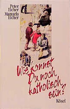 Wie kannst Du noch katholisch sein?