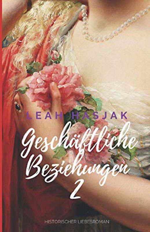 Geschäftliche Beziehungen 2: Historischer Liebesroman (Irrungen, Wirrungen, Band 2)