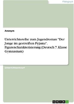 Unterrichtsreihe zum Jugendroman "Der Junge im gestreiften Pyjama". Figurencharakterisierung (Deutsch 7. Klasse Gymnasium)